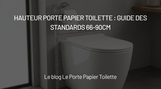 Quelle hauteur pour Porte Papier Toilette ?